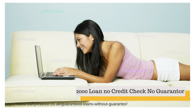 2000 Loan no Credit Check No Guarantor